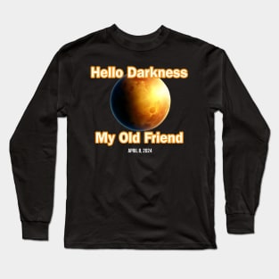 Hello Darkness My Old Friend Solar Eclipse Of April 8 2024 Long Sleeve T-Shirt